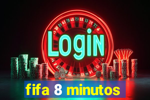 fifa 8 minutos